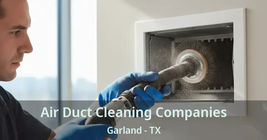 Air Duct Cleaning Companies Garland - TX