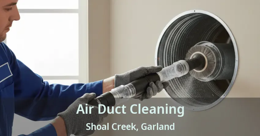 Air Duct Cleaning Shoal Creek, Garland - TX
