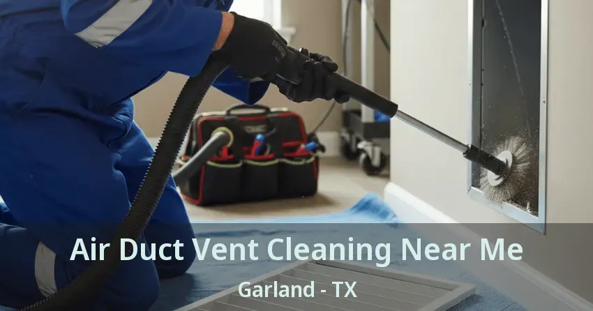 Air Duct Vent Cleaning Near Me Garland - TX Air Duct Vent Cleaning Near Me Garland - TX