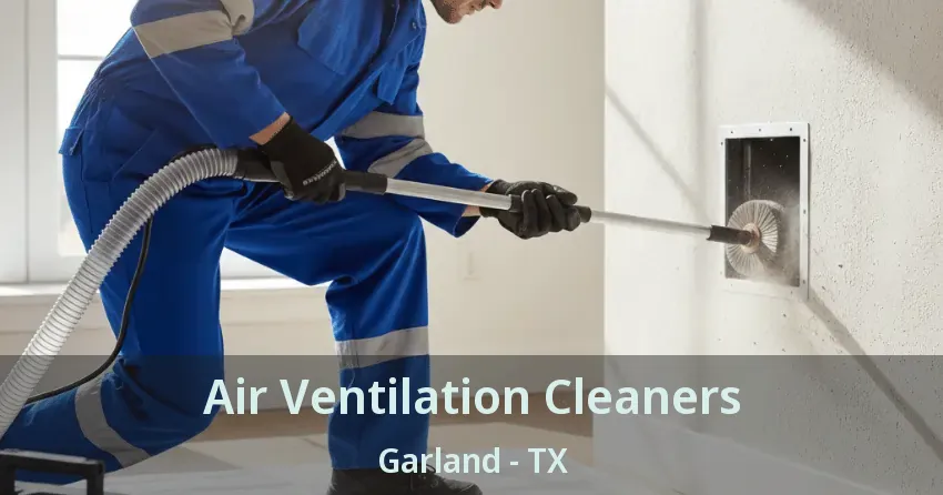 Air Ventilation Cleaners Garland - TX Air Ventilation Cleaners Garland - TX