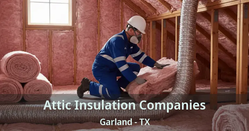 Attic Insulation Companies Garland - TX