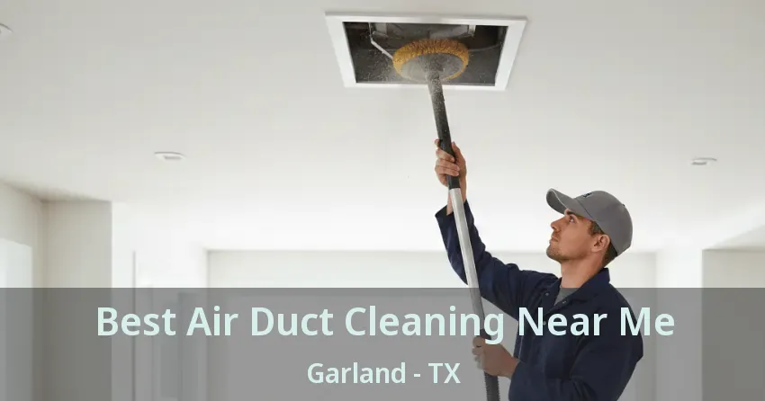 Best Air Duct Cleaning Near Me Garland - TX