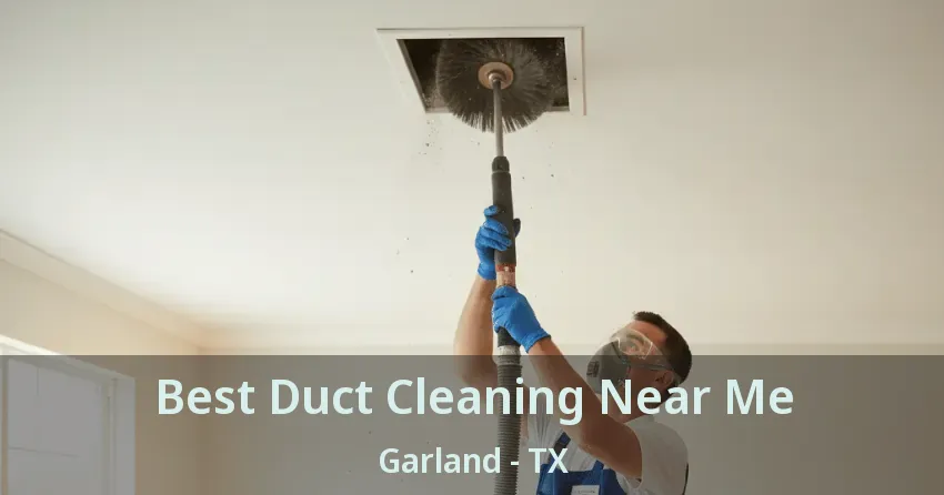 Best Duct Cleaning Near Me Garland - TX
