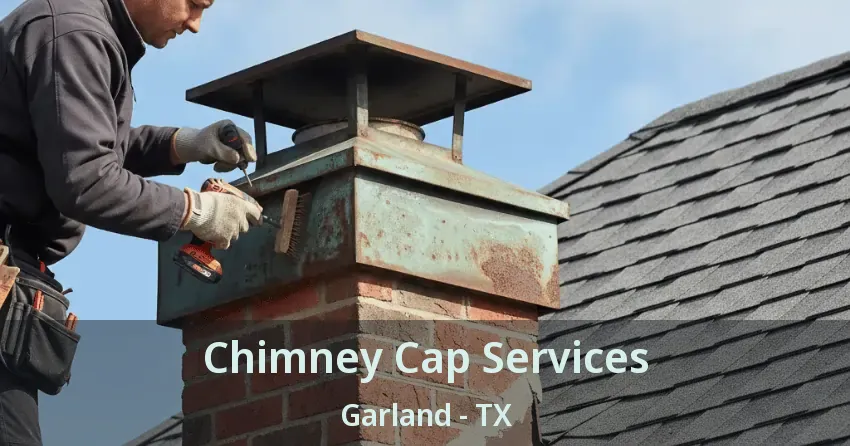 Chimney Cap Services Garland - TX