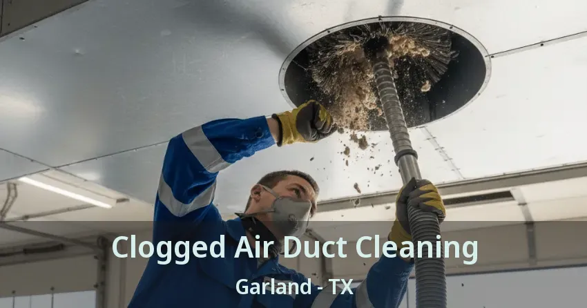 Clogged Air Duct Cleaning Garland - TX