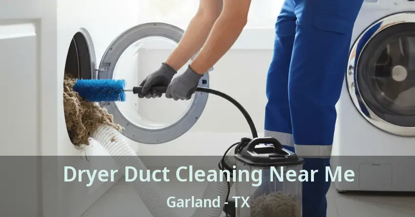 Dryer Duct Cleaning Near Me Garland - TX Dryer Duct Cleaning Near Me Garland - TX