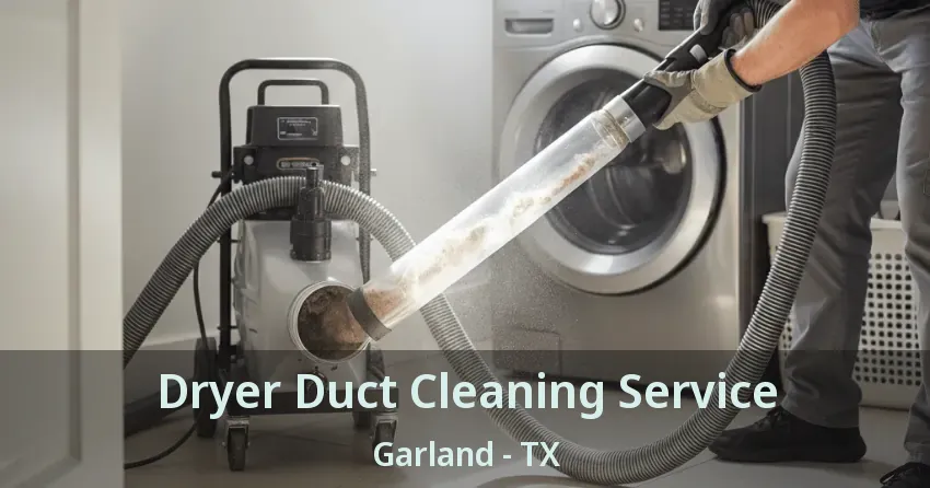Dryer Duct Cleaning Service Garland - TX Dryer Duct Cleaning Service Garland - TX