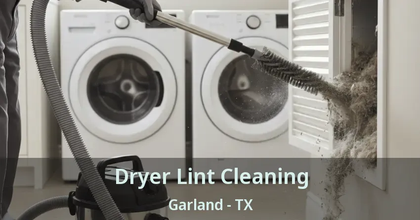Dryer Lint Cleaning Garland - TX