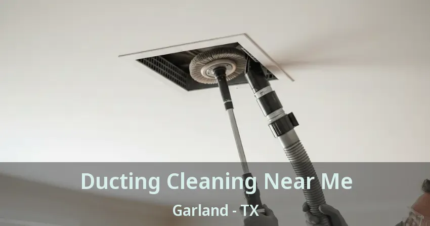 Ducting Cleaning Near Me Garland - TX Ducting Cleaning Near Me Garland - TX