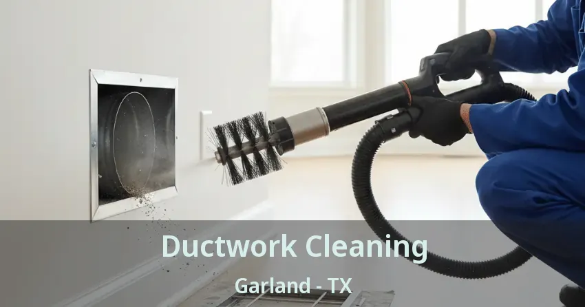 Ductwork Cleaning Garland - TX