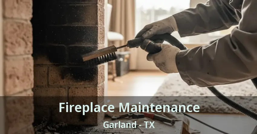 Fireplace Maintenance Garland - TX
