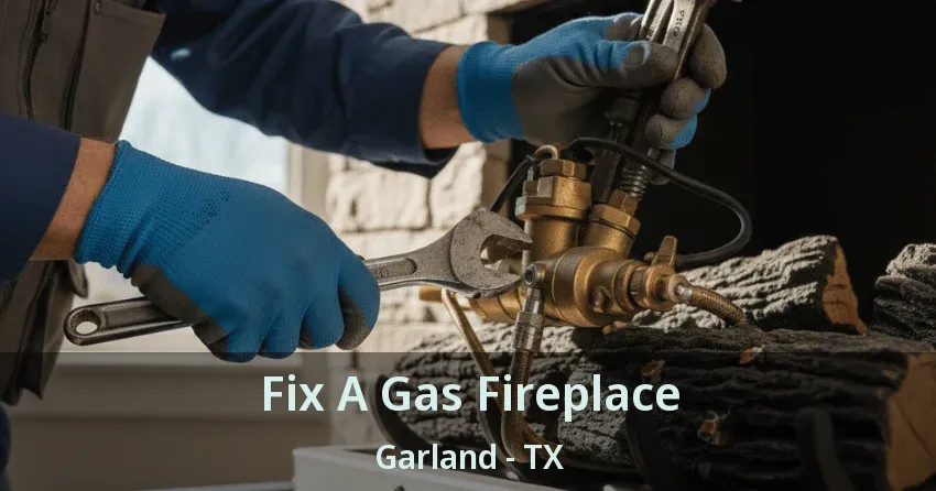 Fix A Gas Fireplace Garland - TX