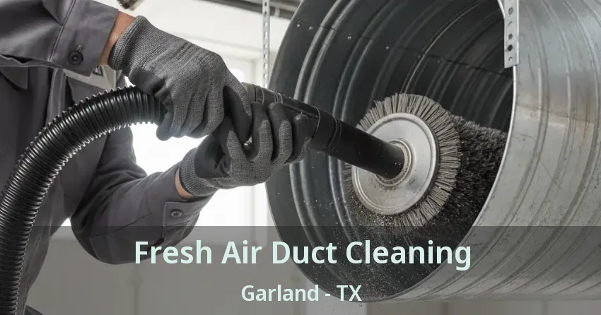 Fresh Air Duct Cleaning Garland - TX
