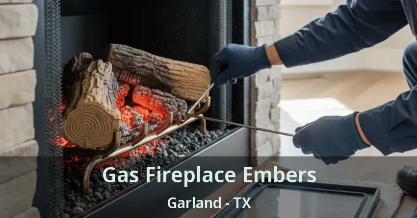 Gas Fireplace Embers Garland - TX