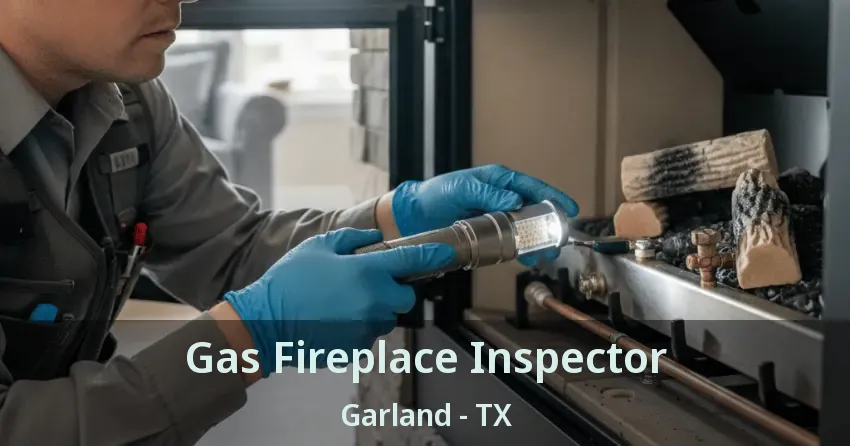Gas Fireplace Inspector Garland - TX