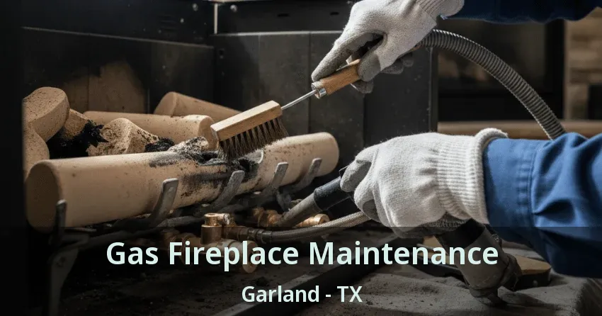Gas Fireplace Maintenance Garland - TX
