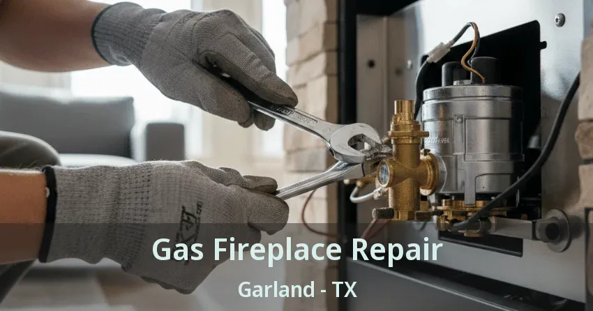 Gas Fireplace Repair Garland - TX