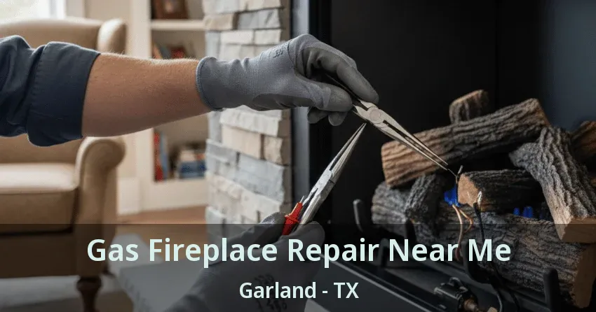 Gas Fireplace Repair Near Me Garland - TX