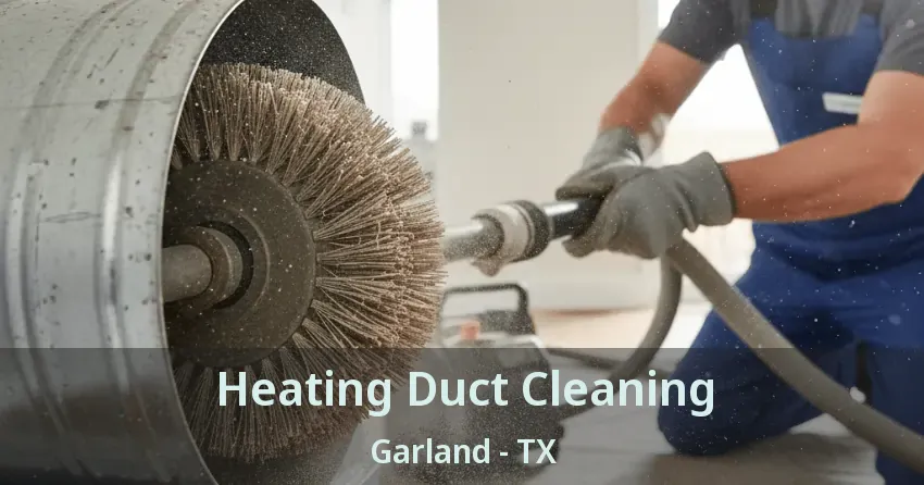Heating Duct Cleaning Garland - TX