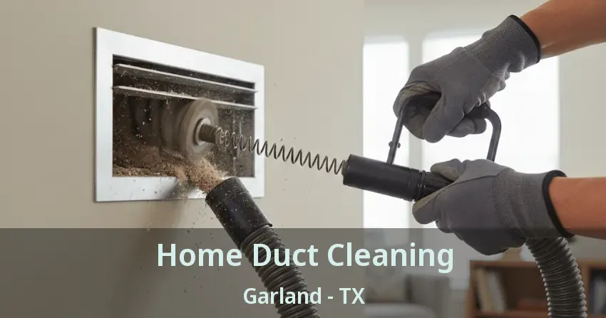 Home Duct Cleaning Garland - TX