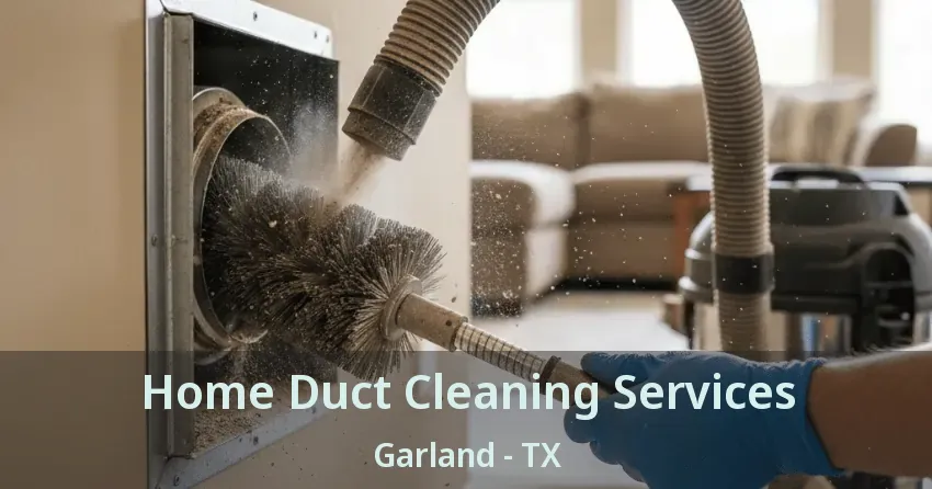 Home Duct Cleaning Services Garland - TX