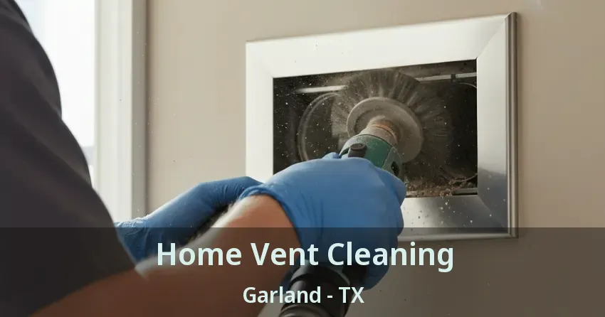 Home Vent Cleaning Garland - TX Home Vent Cleaning Garland - TX