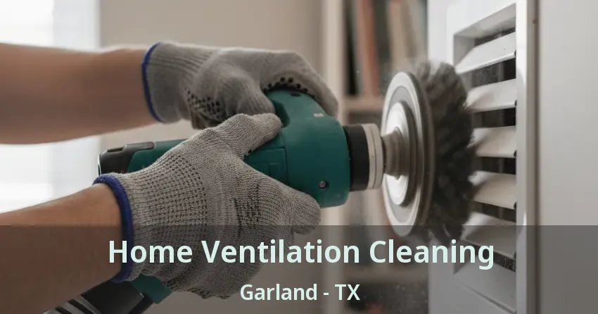 Home Ventilation Cleaning Garland - TX Home Ventilation Cleaning Garland - TX