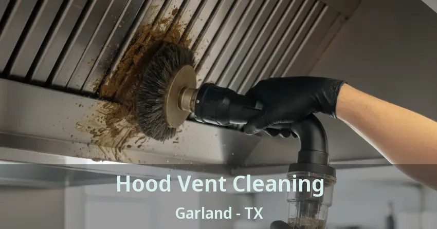 Hood Vent Cleaning Garland - TX Hood Vent Cleaning Garland - TX