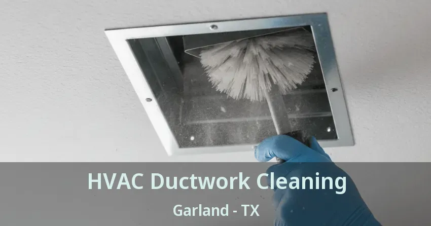 HVAC Ductwork Cleaning Garland - TX HVAC Ductwork Cleaning Garland - TX