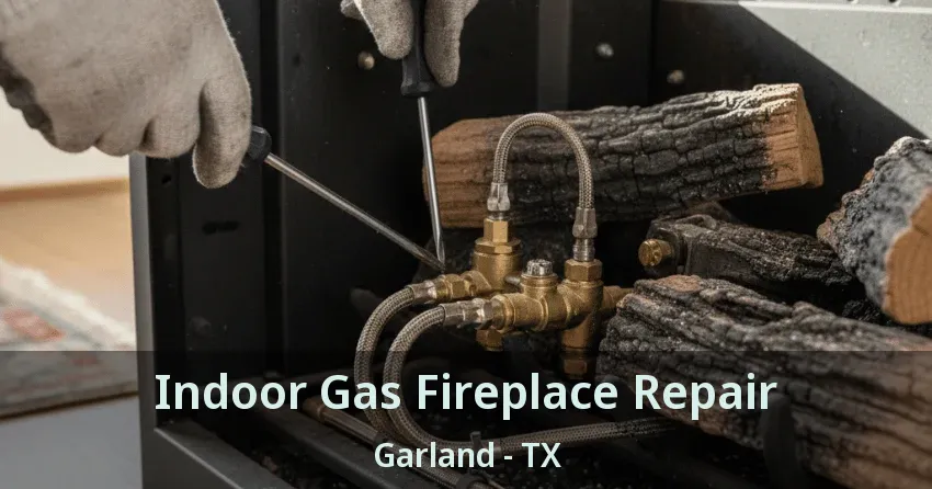 Indoor Gas Fireplace Repair Garland - TX