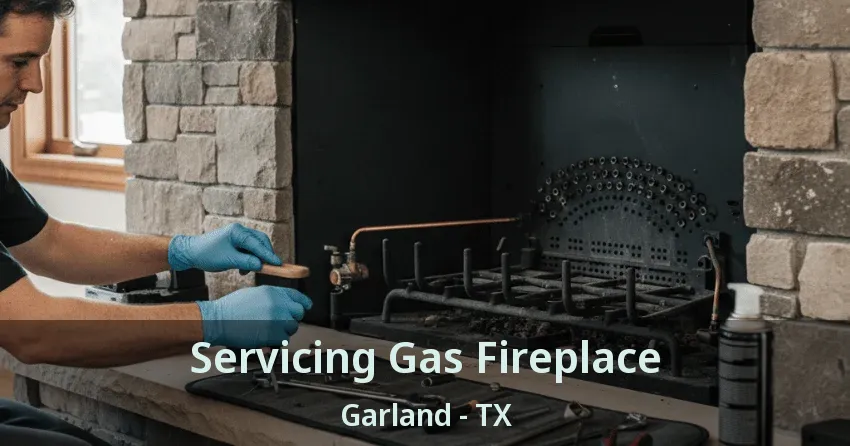 Servicing Gas Fireplace Garland - TX