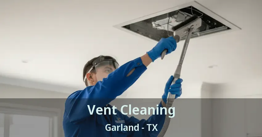 Vent Cleaning Garland - TX Vent Cleaning Garland - TX
