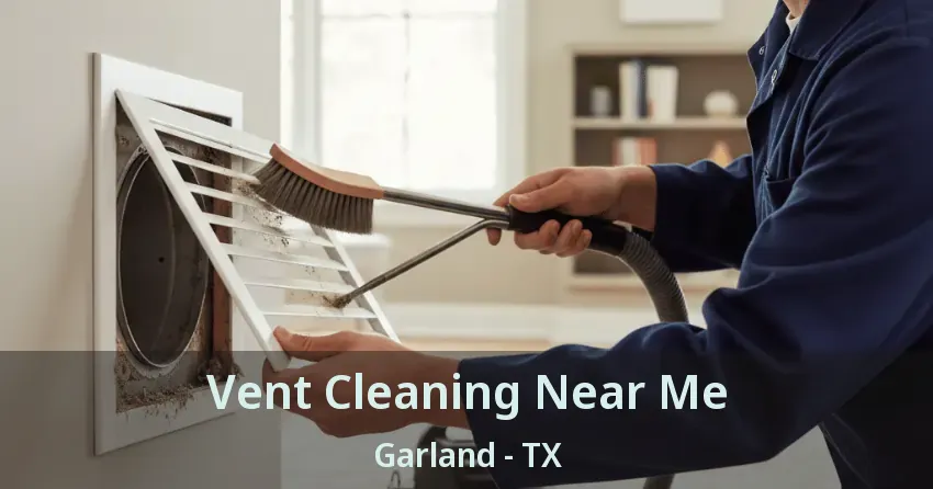 Vent Cleaning Near Me Garland - TX