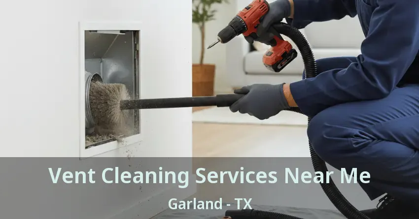 Vent Cleaning Services Near Me Garland - TX