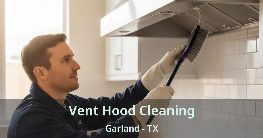 Vent Hood Cleaning Garland - TX