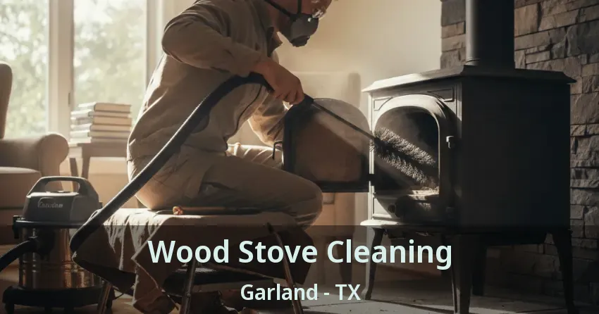 Wood Stove Cleaning Garland - TX